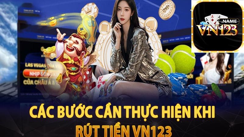 Các bước cần thực hiện khi rút tiền VN123