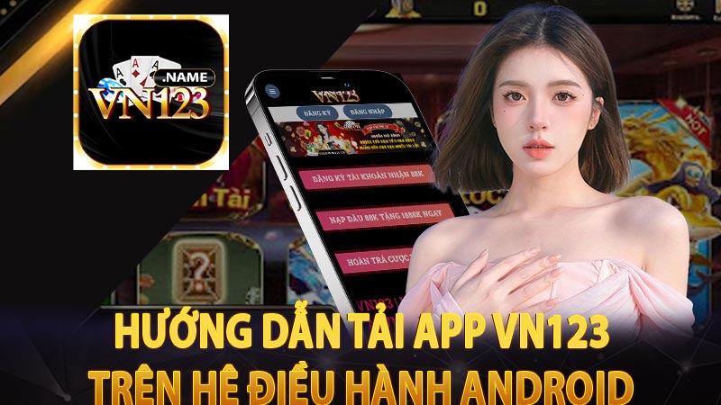 Hướng dẫn tải app vn123 trên hệ điều hành Android 